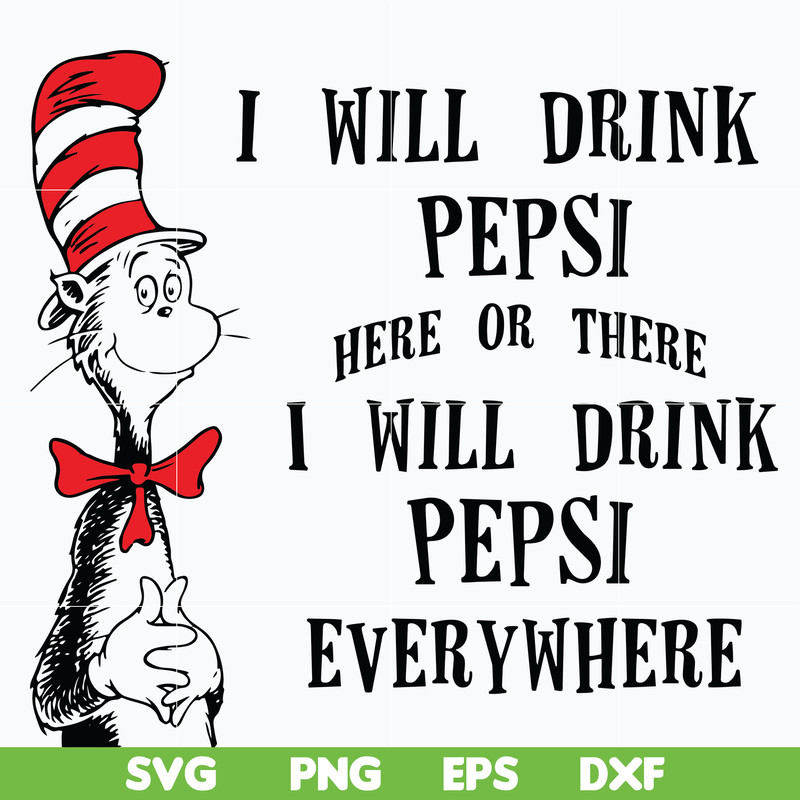 DR0601216-I will drink pepsi here or there I will drink pepsi everywhere svg, png, dxf, eps digital file DR0601216.jpg