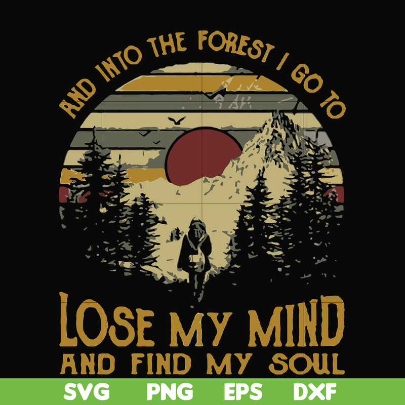 FN000130-I go to lose my mind and find my soul and into the forest svg, png, dxf, eps file FN000130.jpg