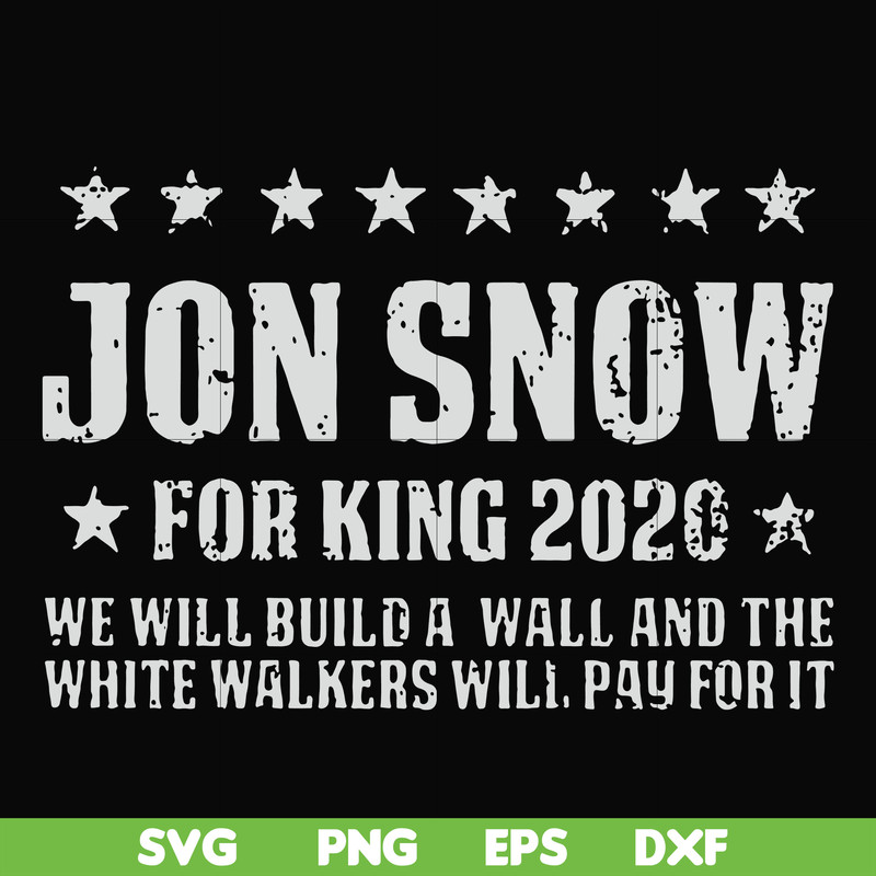 FN000132-Jon Snow for King 2020 we will build a wall and the white walkers will pay for it svg, png, dxf, eps file FN000132.jpg
