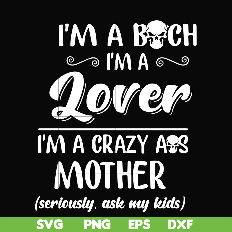 FN000149-I'm a bitch I'm a lover I'm a crazy ass mother svg, png, dxf, eps file FN000149.jpg