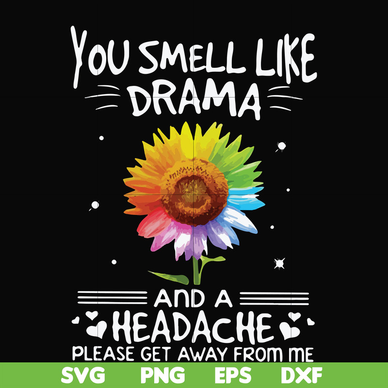 FN000179-You smell like drama and a headache please get away from me svg, png, dxf, eps file FN000179.jpg