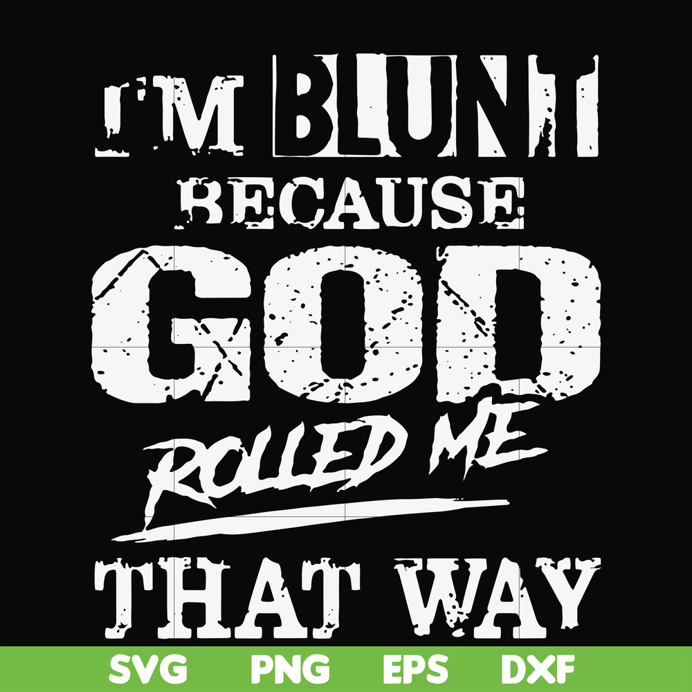 FN000202-I'm blunt because God rolled me that way svg, png, dxf, eps file FN000202.jpg