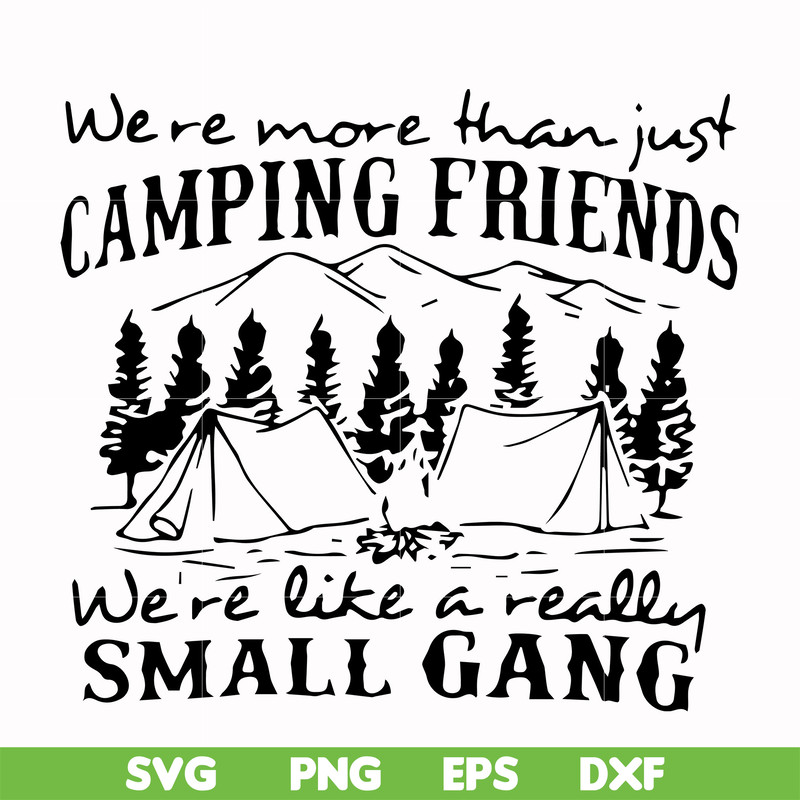 FN000250-We are more than just camping friends we are like a really small gang svg, png, dxf, eps file FN000250.jpg