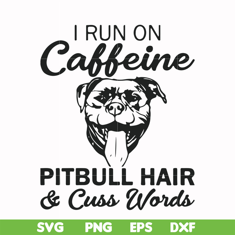 FN00027-I run on caffeine pitbull hair cuss words svg, png, dxf, eps file FN00027.jpg