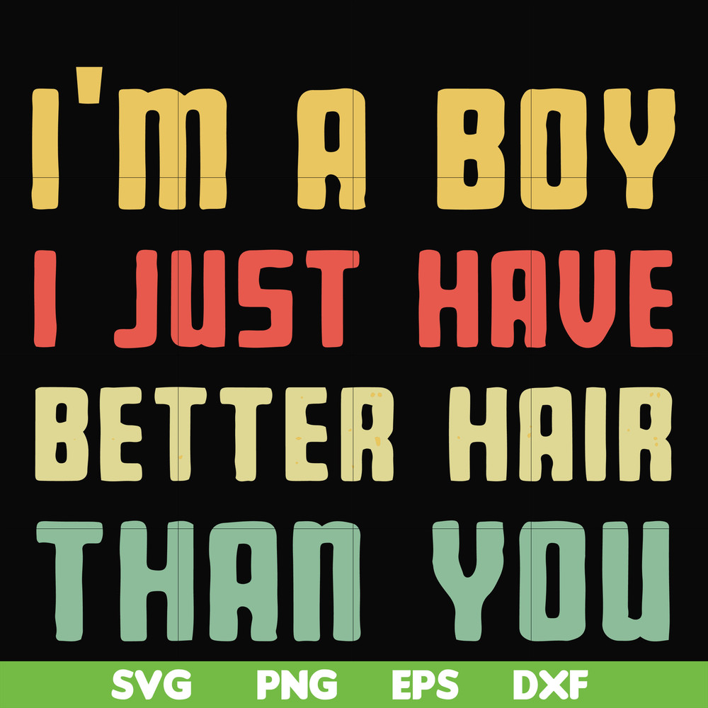 FN000395-I'm a boy I just have better hair than you svg, png, dxf, eps file FN000395.jpg