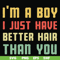 FN000395-I'm a boy I just have better hair than you svg, png, dxf, eps file FN000395.jpg