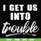 FN000439-I get us into trouble svg, png, dxf, eps file FN000439.jpg