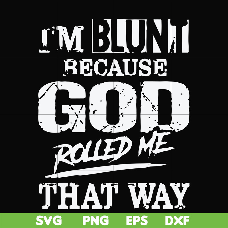 FN000447-I'm blunt because God rolled me that way svg, png, dxf, eps file FN000447.jpg