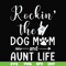 FN000449-Rockin' the dog mom and aunt life svg, png, dxf, eps file FN000449.jpg