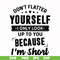 FN00046-Don't flatter yourself I only look up to you because I'm short svg, png, dxf, eps file FN00046.jpg