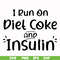FN00048-I run on diet coke and insulin svg, png, dxf, eps file FN00048.jpg