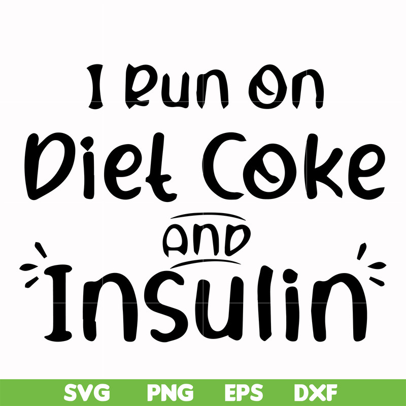 FN00048-I run on diet coke and insulin svg, png, dxf, eps file FN00048.jpg