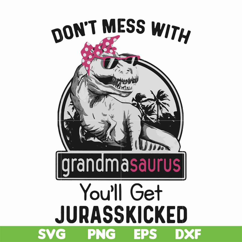 FN000700-Don't mess with grandmasaurus you'll get Jurasskicked svg, png, dxf, eps file FN000700.jpg