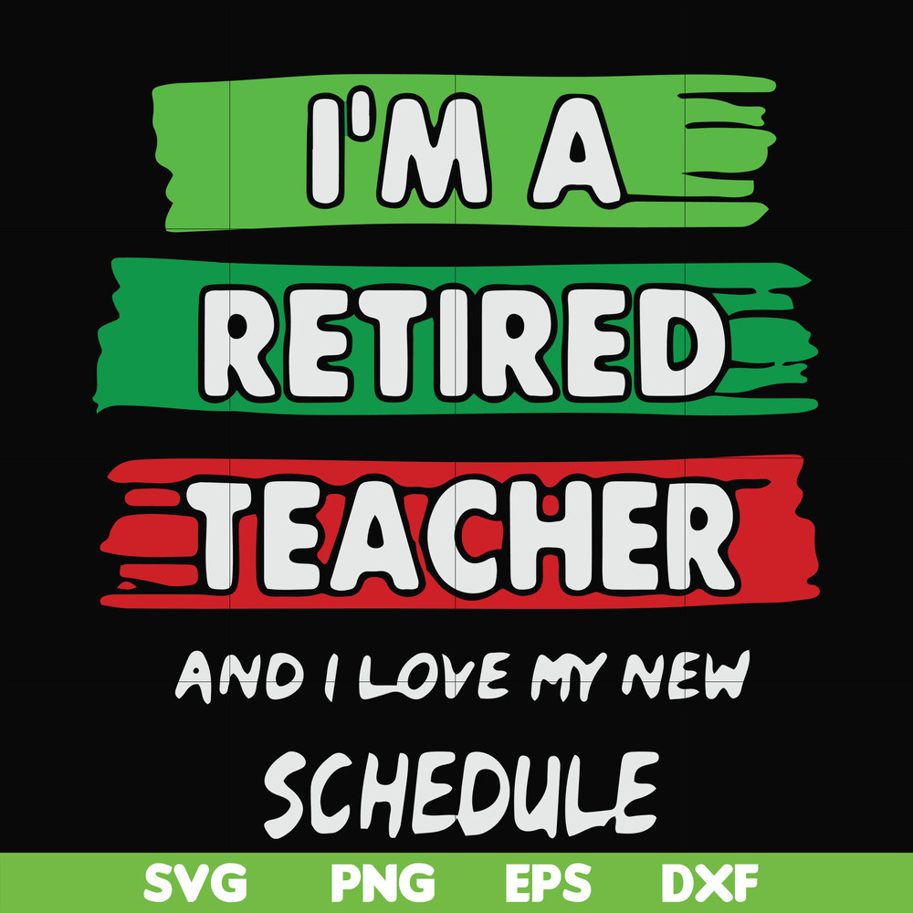 FN000781-I'm a retired teacher and I love my new schedule svg, png, dxf, eps file FN000781.jpg