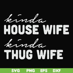 kinda house wife kinda thug wife svg, png, dxf, eps file fn000784