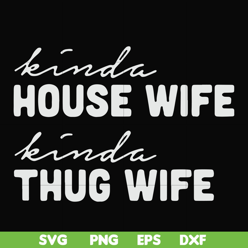 FN000784-Kinda house wife kinda thug wife svg, png, dxf, eps file FN000784.jpg