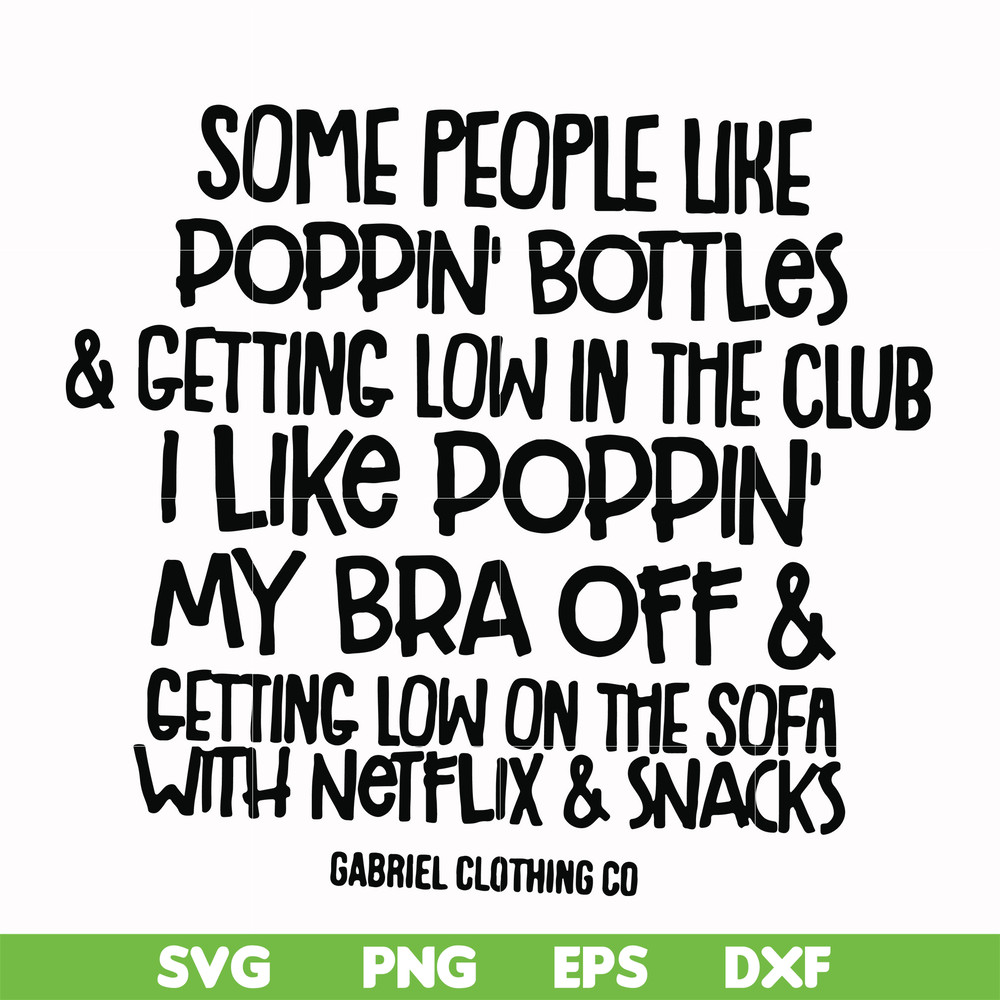 FN00079-Some people like poppin bottles getting low in the club I like poppin my bra off getting low on the sofa with Netflix snacks svg, png, dxf, eps file FN0