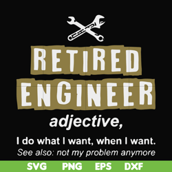 retired engineer i do what i want when i want svg, png, dxf, eps file fn000891
