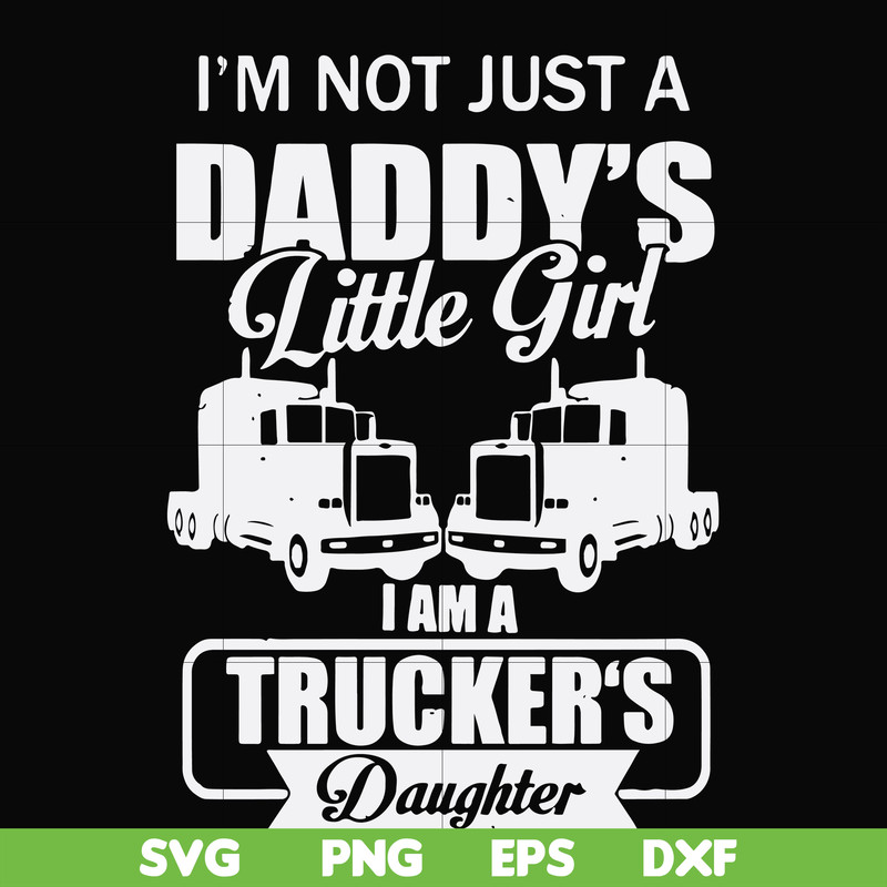 FN000905-I'm not just a daddy's little girl I am a trucker's daughter svg, png, dxf, eps file FN000905.jpg