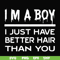 FN00096-I'm a boy I just have better hair than you svg, png, dxf, eps file FN00096.jpg