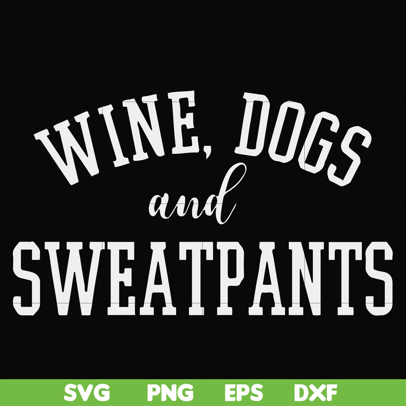 FN000960-Wine, dogs and sweatpants svg, png, dxf, eps file FN000960.jpg