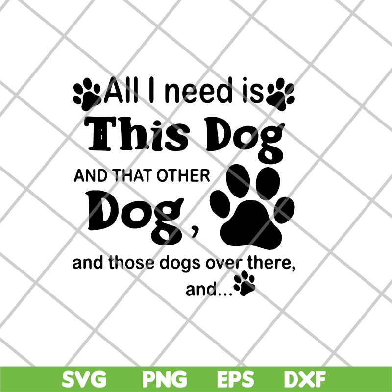 FN11062104-All i need is this dog svg, png, dxf, eps digital file FN11062104.jpg