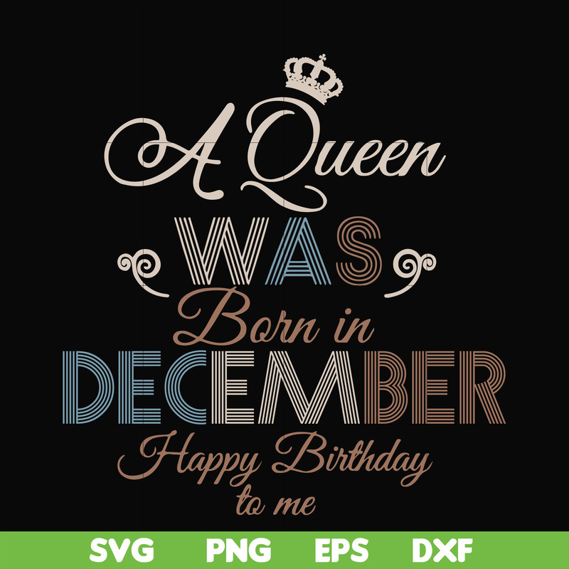 BD0083-A Queen Was Born In December Happy Birthday To Me svg, png, dxf, eps digital file BD0083.jpg