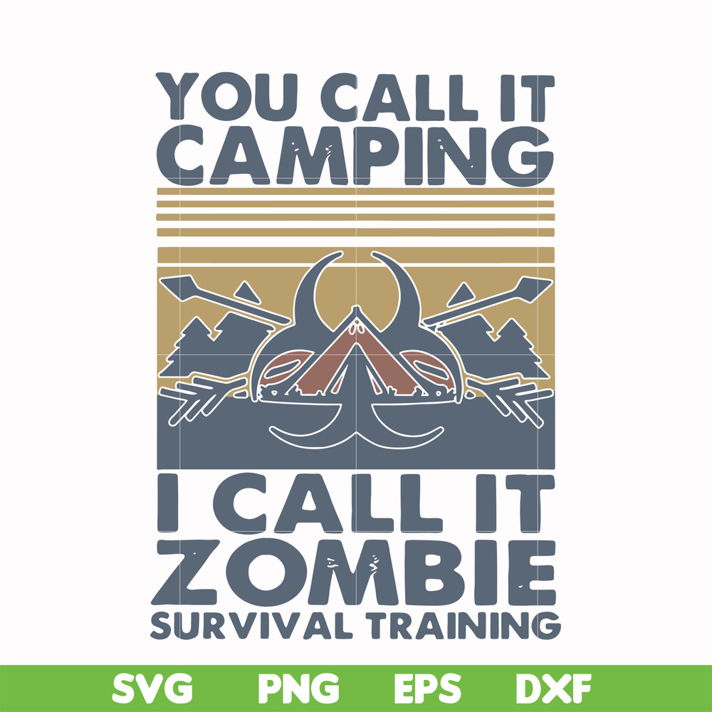 CMP079-You call it camping i call it zombie survival training svg, png, dxf, eps digital file CMP079.jpg