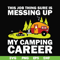 CMP094-This job thing sure is messing up my camping career svg, png, dxf, eps digital file CMP094.jpg