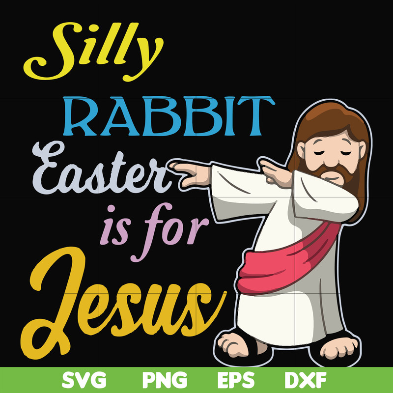FN000118-Silly rabbit Easter is for Jesus svg, png, dxf, eps file FN000118.jpg