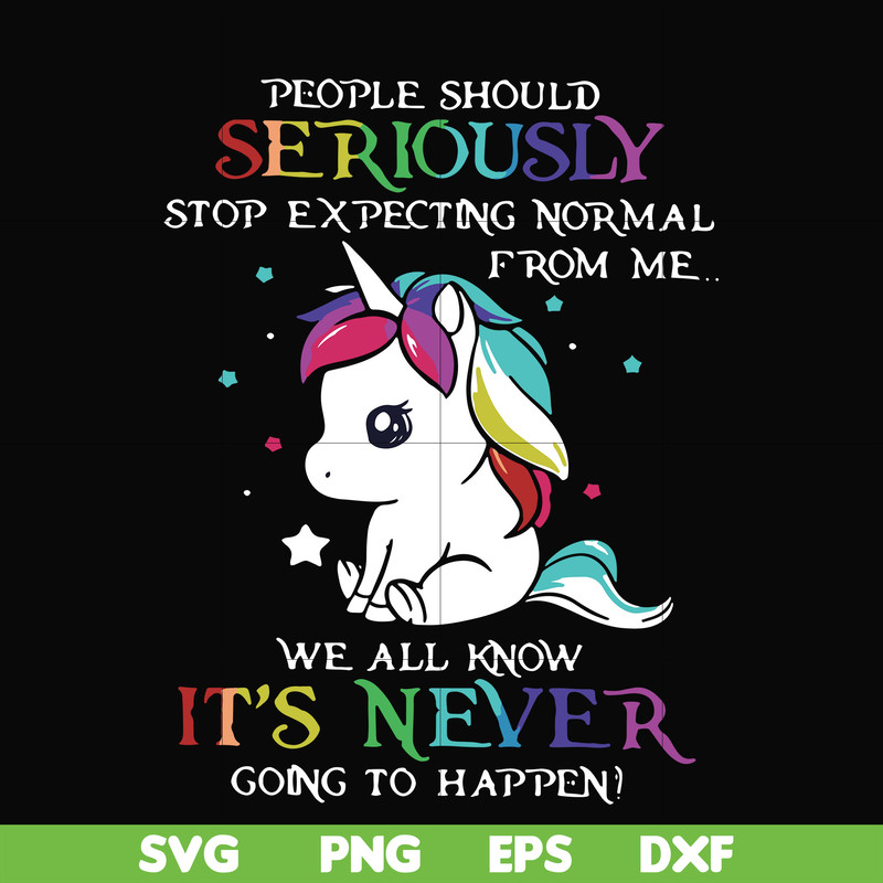FN000121-People should seriously stop expecting normal from me we all know it's never going to happen svg, png, dxf, eps file FN000121.jpg