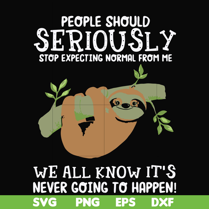 FN000125-People should seriously stop expecting normal from me we all know it's never going to happen svg, png, dxf, eps file FN000125.jpg