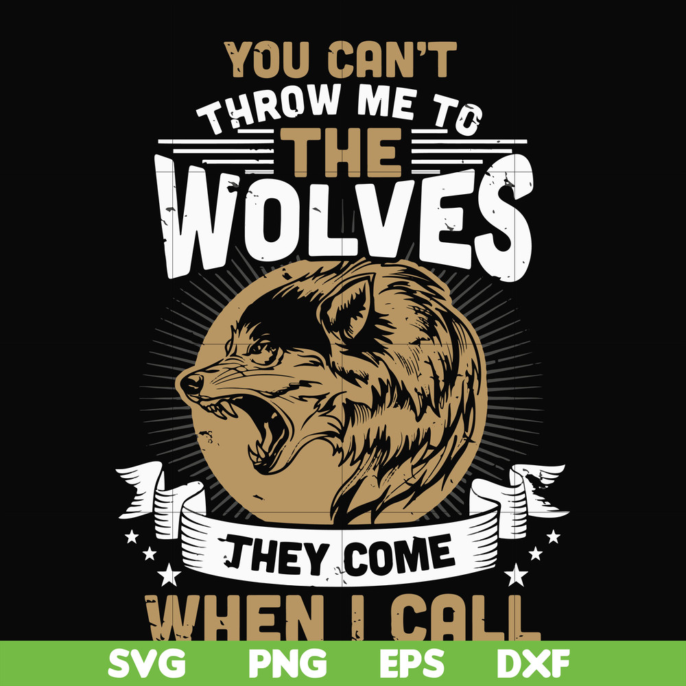 FN000131-You can't throw me to the wolves they come when I call svg, png, dxf, eps file FN000131.jpg