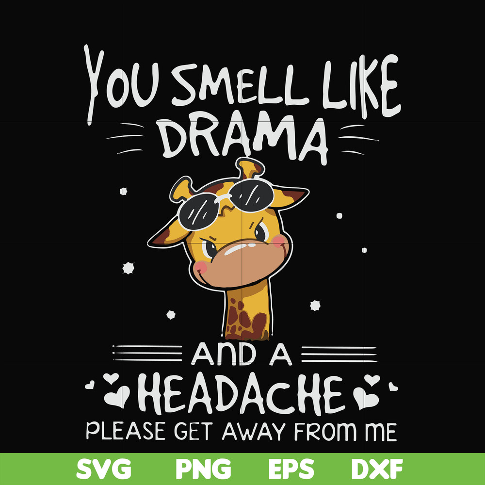 FN000181-You smell like drama and a headache please get away from me svg, png, dxf, eps file FN000181.jpg