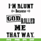 FN000204-I'm blunt because God rolled me that way svg, png, dxf, eps file FN000204.jpg