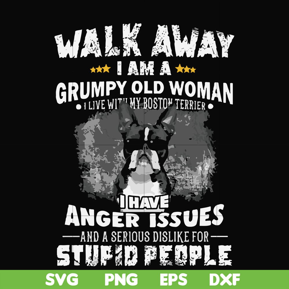 FN000339-Walk away I am a grumpy old woman I have anger issues and a serious dislike for stupid people svg, png, dxf, eps file FN000339.jpg