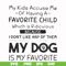 FN000373-My kids accuse me of having a favorite child which is ridiculous because I don't like any of them my dog is my favorite svg, png, dxf, eps file FN00037