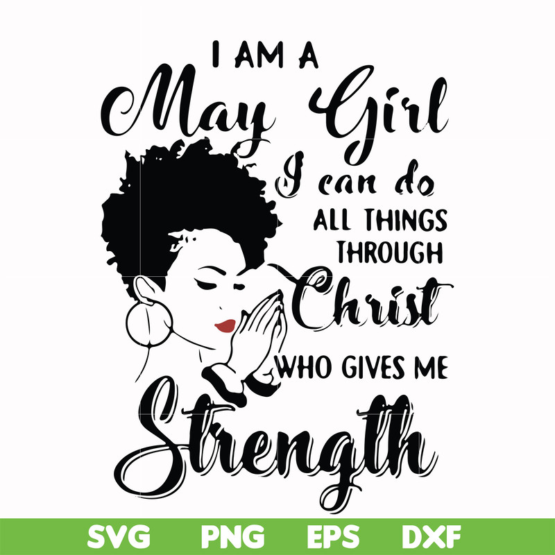 FN000379-I am a May girl I can do all things through Christ who gives me strength svg, png, dxf, eps file FN000379.jpg
