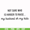 FN000382-Not sure who is harder to raise my husband or my kids svg, png, dxf, eps file FN000382.jpg
