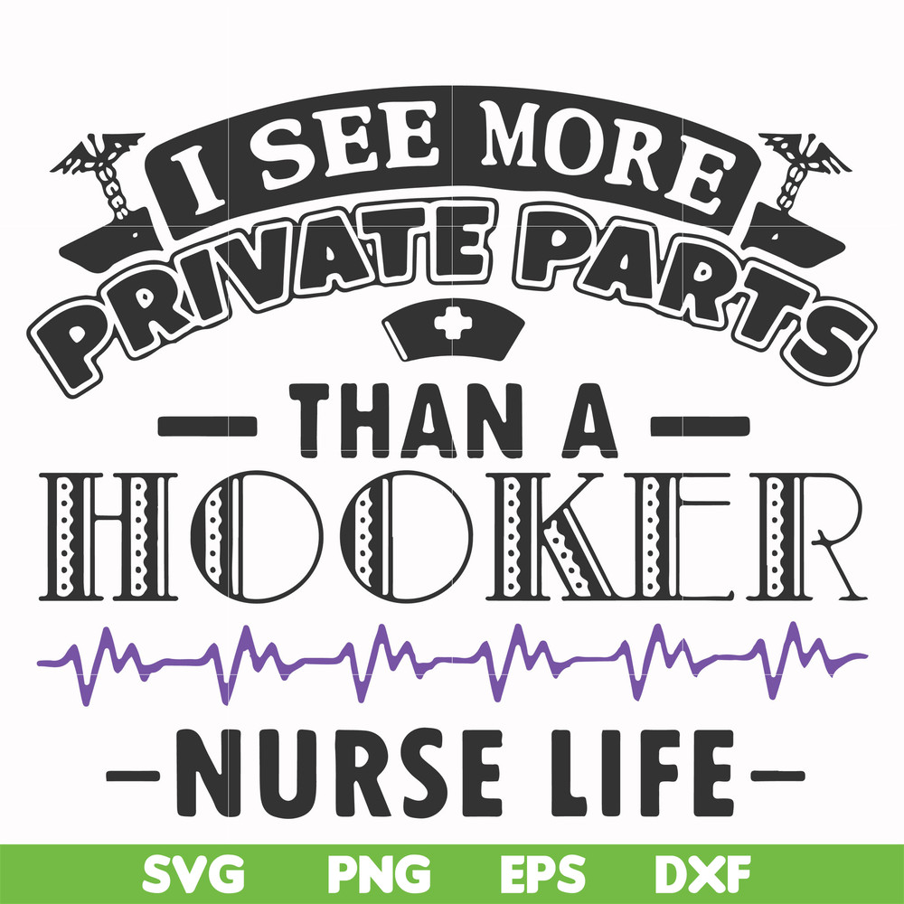 FN000387-I see more private parts than a hooker nurse life svg, png, dxf, eps file FN000387.jpg