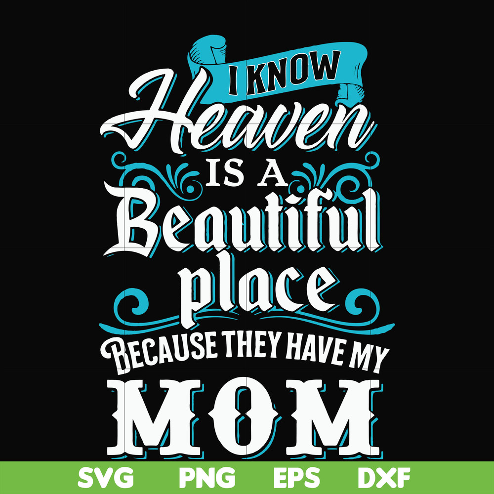 FN000389-I know heaven is a beautiful place because they have my mom svg, png, dxf, eps file FN000389.jpg