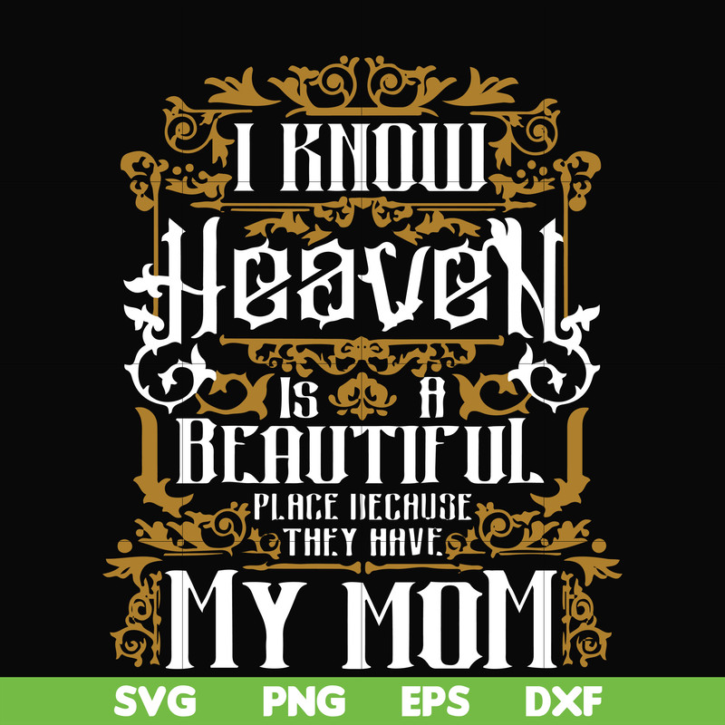 FN000391-I know heaven is a beautiful place because they have my mom svg, png, dxf, eps file FN000391.jpg