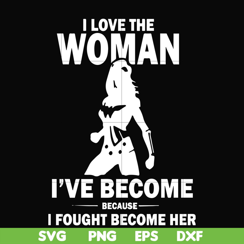 FN000423-I love the woman I've become because I fought become her svg, png, dxf, eps file FN000423.jpg