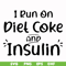 FN00048-I run on diet coke and insulin svg, png, dxf, eps file FN00048.jpg