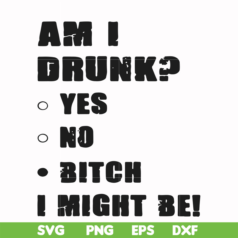 FN000482-Am I drunk yes no bitch I might be svg, png, dxf, eps file FN000482.jpg
