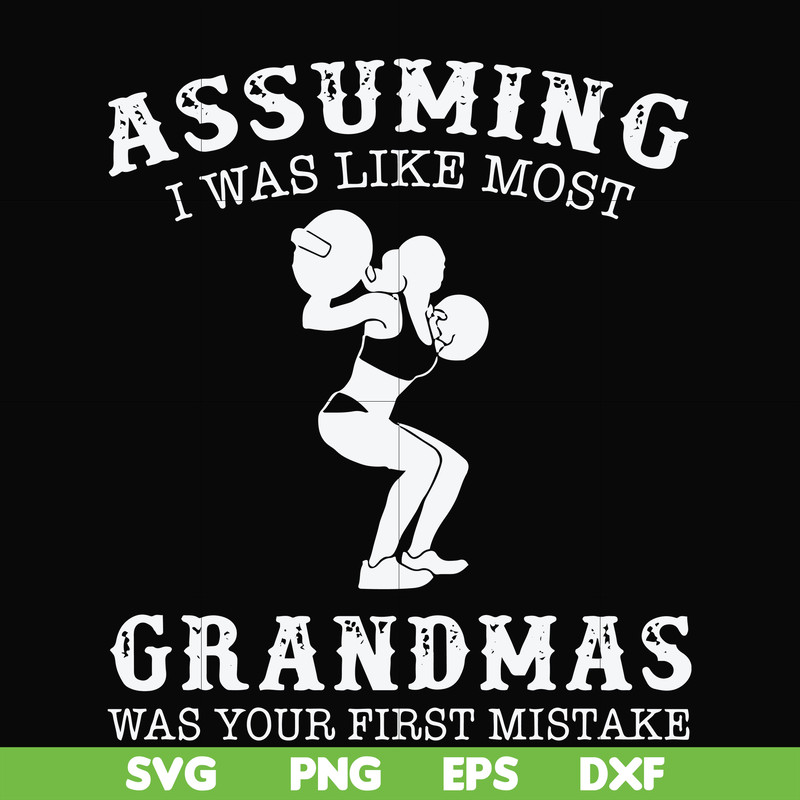 FN000487-Assuming I was like most grandmas was your first mistake svg, png, dxf, eps file FN000487.jpg