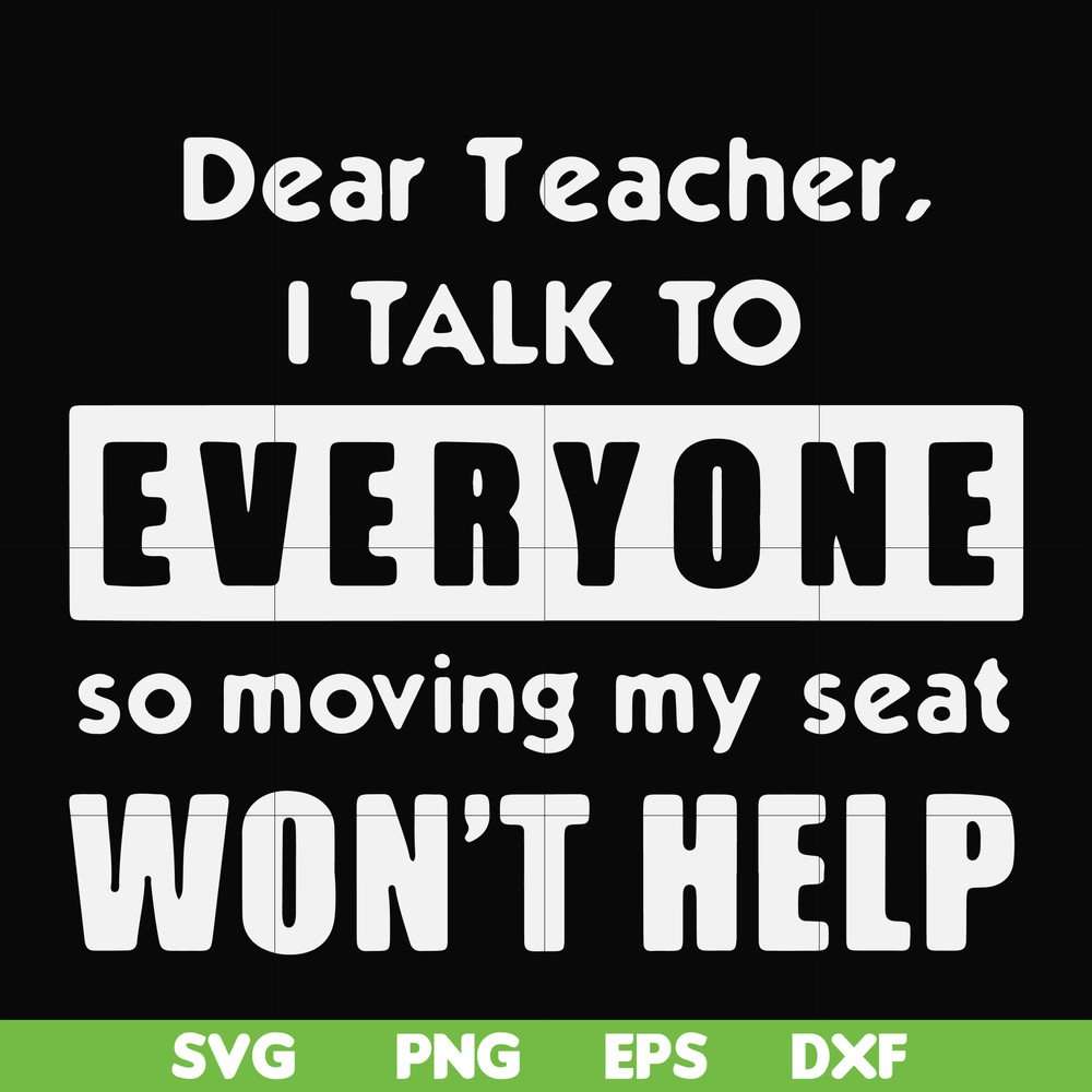 FN000490-Dear Teacher I talk to everyone so moving my seat won't help svg, png, dxf, eps file FN000490.jpg