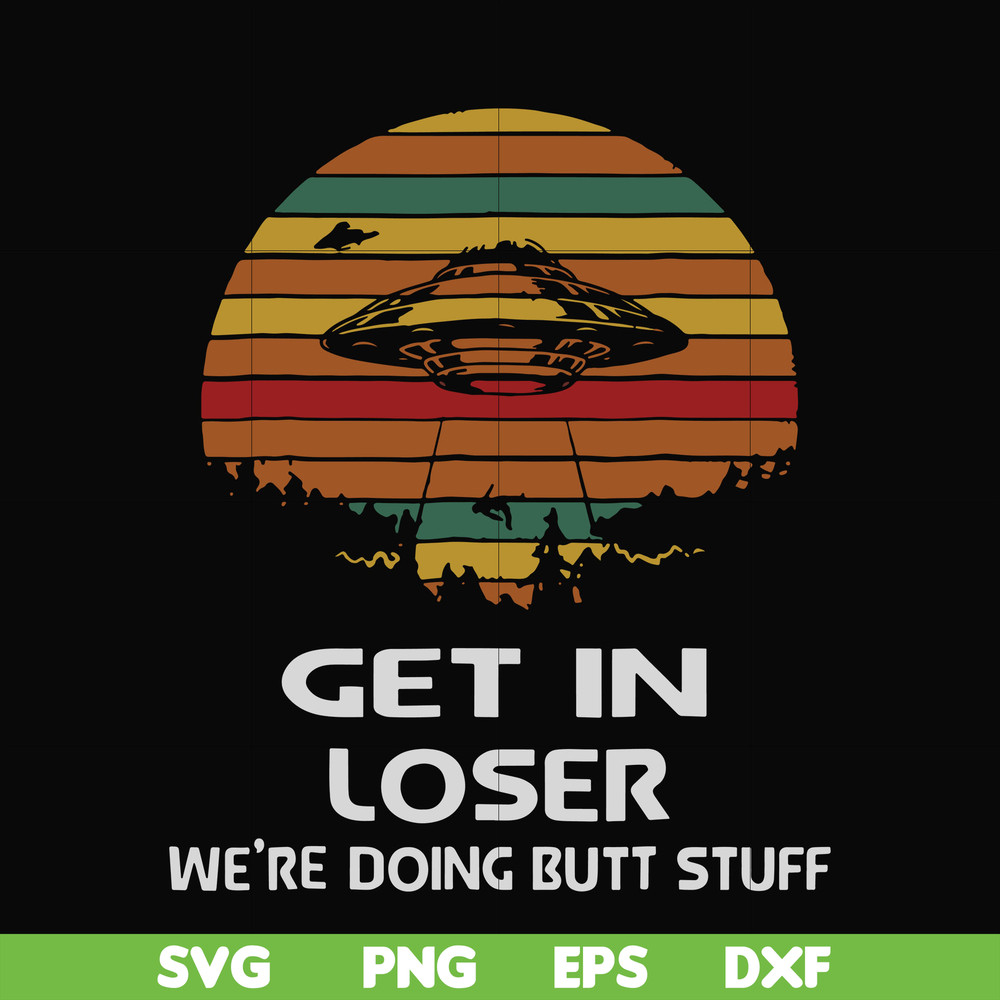 FN000497-Get in loser we're doing butt stuff svg, png, dxf, eps file FN000497.jpg