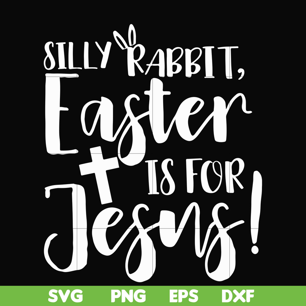 FN00050-Silly rabbit Easter is for Jesus svg, png, dxf, eps file FN00050.jpg
