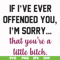 FN000506-If I've ever offended you I'm sorry that you're a little bitch svg, png, dxf, eps file FN000506.jpg